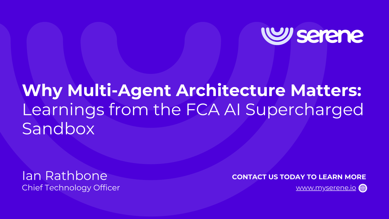 Serene CTO Ian Rathbone's slide: "Why Multi-Agent Architecture Matters: Learnings from the FCA AI Supercharged Sandbox." Purple background with Serene logo.